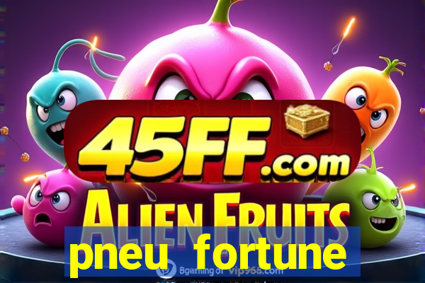 pneu fortune reclame aqui